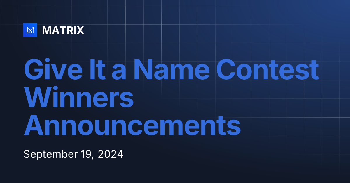 Give It a Name Contest Winners Announcements | MATRIX