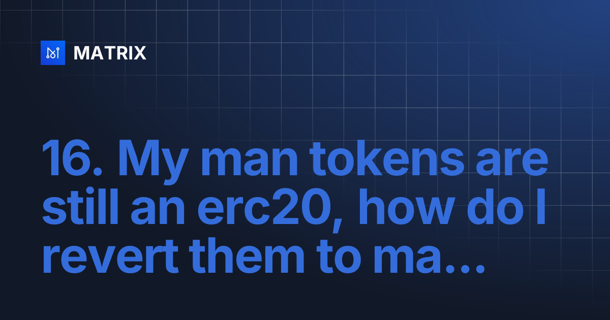 16. My man tokens are still an erc20, how do I revert them to mainnet ...