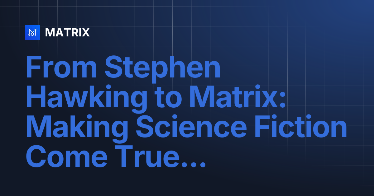 From Stephen Hawking to Matrix: Making Science Fiction Come True (3 ...