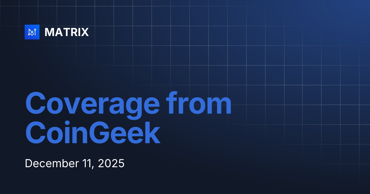 Coverage from CoinGeek | MATRIX