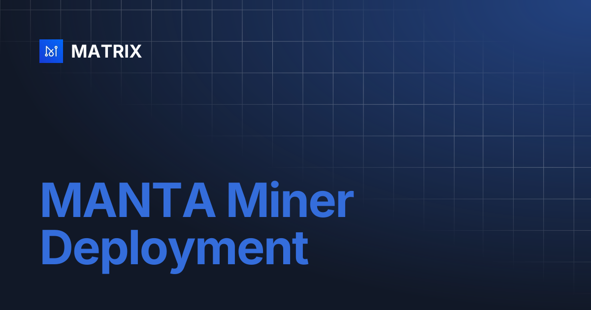 MANTA Miner Deployment | MATRIX