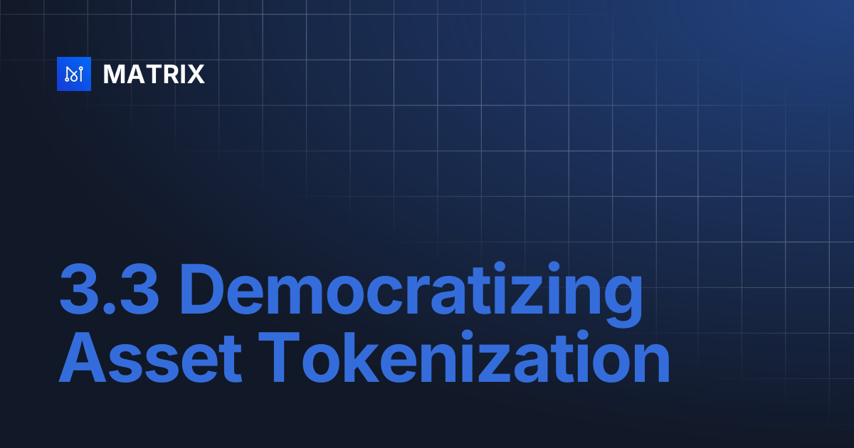 3.3 Democratizing Asset Tokenization | MATRIX