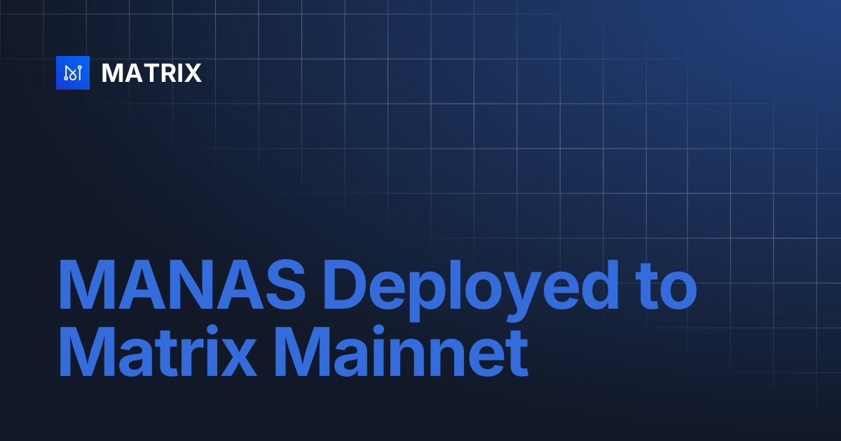 MANAS Deployed to Matrix Mainnet | MATRIX