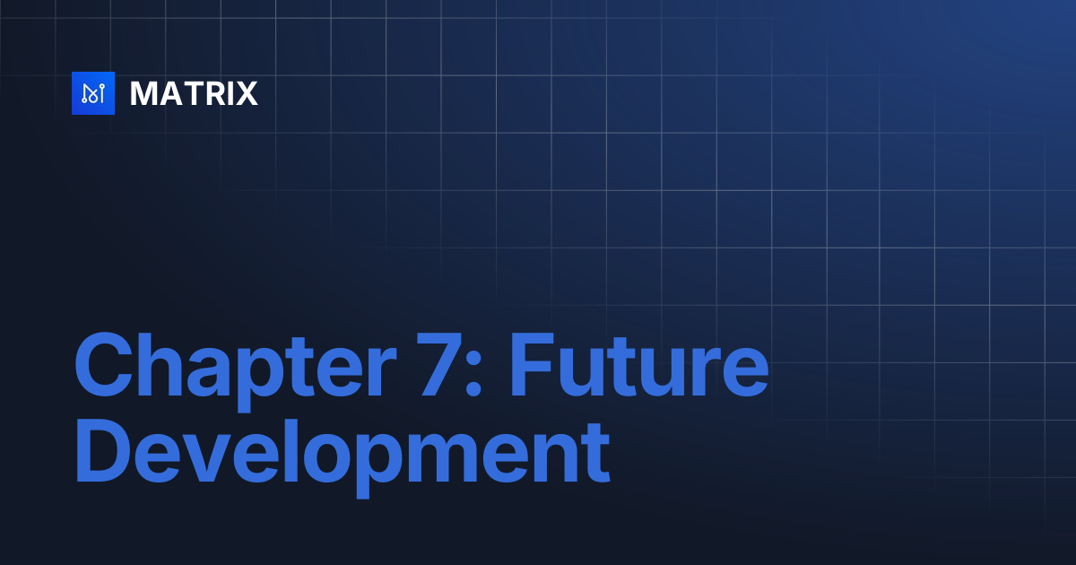 Chapter 7: Future Development | MATRIX