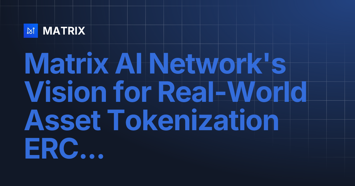 Matrix AI Network's Vision for Real-World Asset Tokenization ERC ...