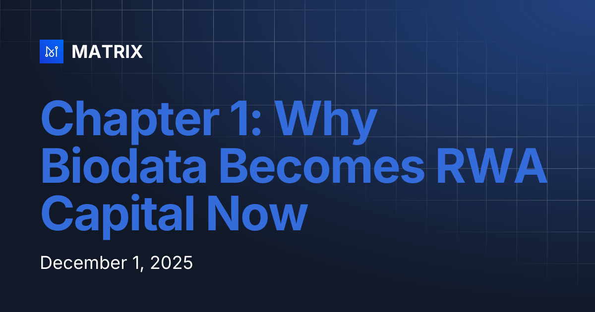 Chapter 1: Why Biodata Becomes RWA Capital Now | MATRIX