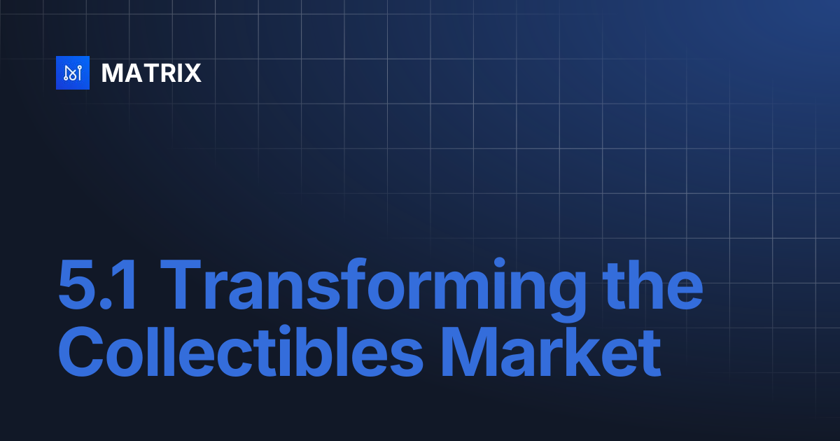 5.1 Transforming the Collectibles Market | MATRIX